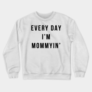 Every Day I'm Mommyin' Crewneck Sweatshirt